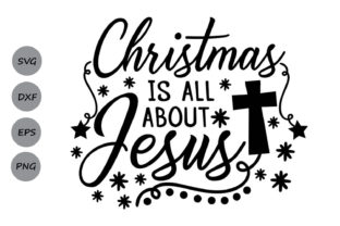 Christmas is All About Jesus Svg: A Graphics Asset for Crafts